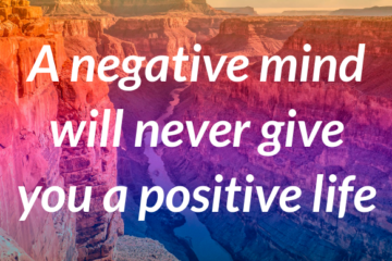 A Negative Mind Will Never Give You A Positive Life
