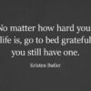 No Matter How Hard Life Gets, Do Not Forget to Remember How Grateful You Are for What You Have