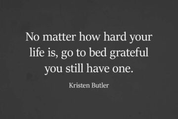 No Matter How Hard Life Gets, Do Not Forget to Remember How Grateful You Are for What You Have