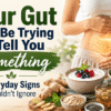 Your Gut May Be Trying to Tell You Something: 12 Everyday Signs You Shouldn’t Ignore