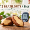 Just 2 Brazil Nuts a Day May Support Thyroid Health, Metabolism, and Blood Sugar
